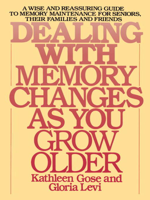 Title details for Dealing with Memory Changes As You Grow Older by Kathleen Gose - Available